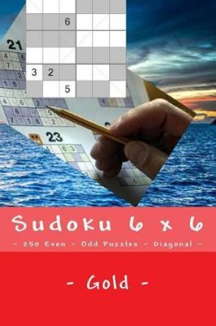 Cover of Sudoku 6 X 6 - 250 Even - Odd Puzzles - Diagonal - Gold