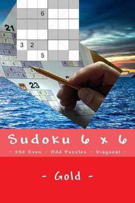 Book cover for Sudoku 6 X 6 - 250 Even - Odd Puzzles - Diagonal - Gold