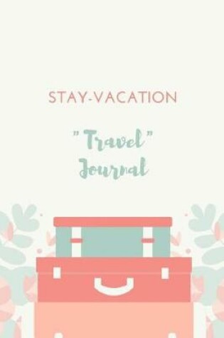 Cover of Stay-Vaction Travel Journal