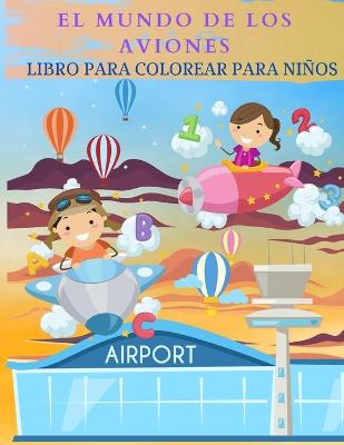 Book cover for EL MUNDO DE LOS AVIONES Libro para colorear para niños