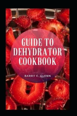 Cover of Guide To Dehydrator Cookbook