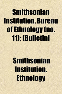 Book cover for Smithsonian Institution, Bureau of Ethnology (No. 11); (Bulletin]