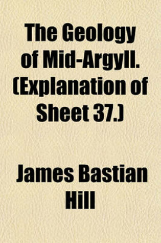 Cover of The Geology of Mid-Argyll. (Explanation of Sheet 37.)