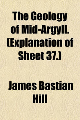 Book cover for The Geology of Mid-Argyll. (Explanation of Sheet 37.)