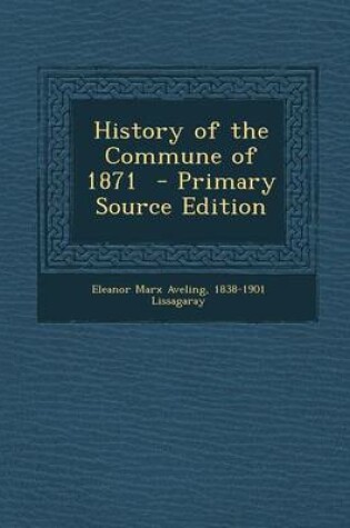 Cover of History of the Commune of 1871 - Primary Source Edition