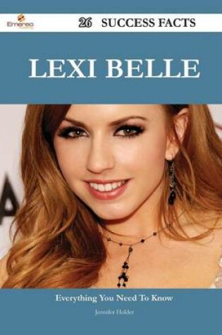 Cover of Lexi Belle 26 Success Facts - Everything you need to know about Lexi Belle