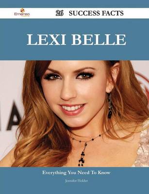 Book cover for Lexi Belle 26 Success Facts - Everything you need to know about Lexi Belle