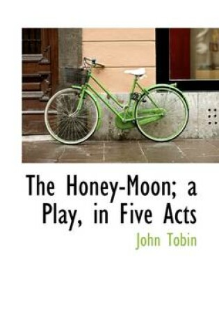Cover of The Honey-Moon; A Play, in Five Acts