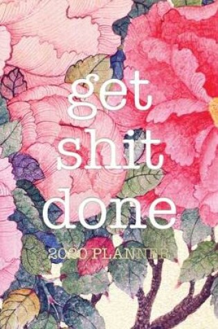 Cover of Get Shit Done 2020 Planner