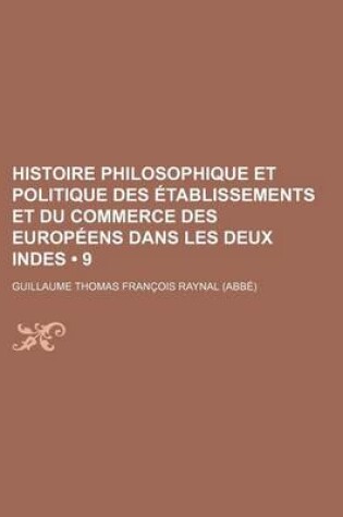 Cover of Histoire Philosophique Et Politique Des Etablissements Et Du Commerce Des Europeens Dans Les Deux Indes (9)