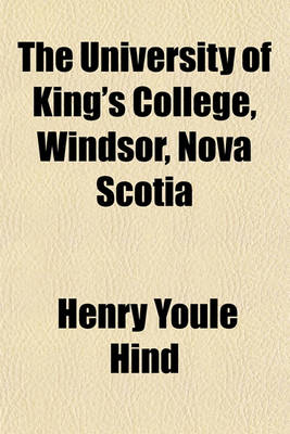 Book cover for The University of King's College, Windsor, Nova Scotia; 1790-1890