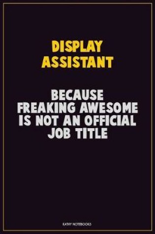 Cover of Display Assistant, Because Freaking Awesome Is Not An Official Job Title