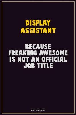 Book cover for Display Assistant, Because Freaking Awesome Is Not An Official Job Title