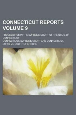 Cover of Connecticut Reports; Proceedings in the Supreme Court of the State of Connecticut Volume 9