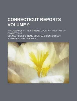 Book cover for Connecticut Reports; Proceedings in the Supreme Court of the State of Connecticut Volume 9