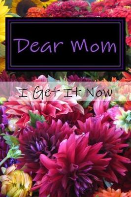 Book cover for Dear Mom I Get It Now