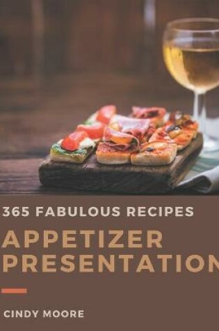 Cover of 365 Fabulous Appetizer Presentation Recipes