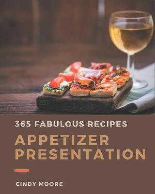 Book cover for 365 Fabulous Appetizer Presentation Recipes