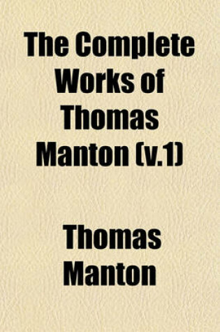 Cover of The Complete Works of Thomas Manton (V.1)