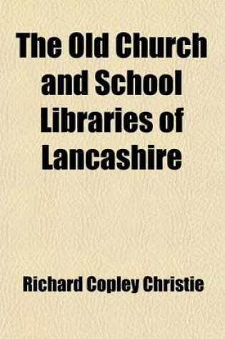 Cover of The Old Church and School Libraries of Lancashire Volume 7