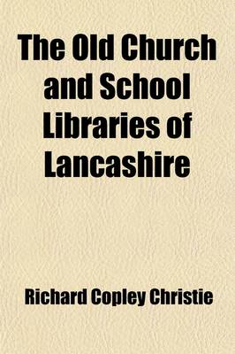 Book cover for The Old Church and School Libraries of Lancashire Volume 7