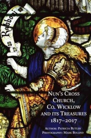 Cover of Nun's Cross Church, Co Wicklow and its Treasures, 1817-2017