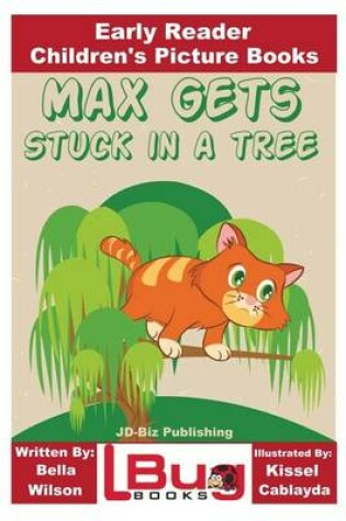 Cover of Max Gets Stuck in a Tree - Early Reader - Children's Picture Books