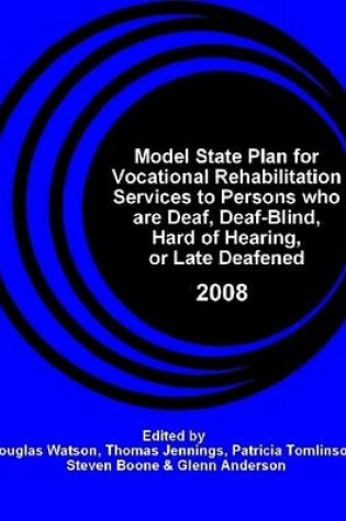 Cover of Model State Plan for Vocational Rehabilitation of Persons Who Are Deaf, Deaf-Blind, Hard of Hearing, or Late Deafened: 2008