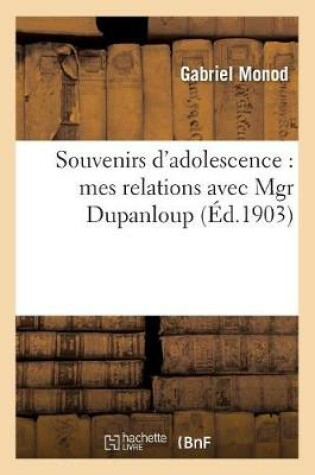Cover of Souvenirs d'Adolescence: Mes Relations Avec Mgr Dupanloup