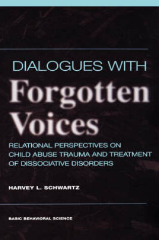 Cover of Dialogues With Forgotten Voices: Relational Perspectives On Child Abuse Trauma And The Treatment Of Severe Dissociative Disorders