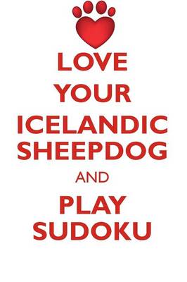 Book cover for LOVE YOUR ICELANDIC SHEEPDOG AND PLAY SUDOKU ICELANDIC SHEEPDOG SUDOKU LEVEL 1 of 15