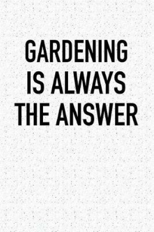 Cover of Gardening Is Always the Answer