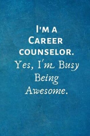 Cover of I'm a Career counselor. Yes, I'm Busy Being Awesome