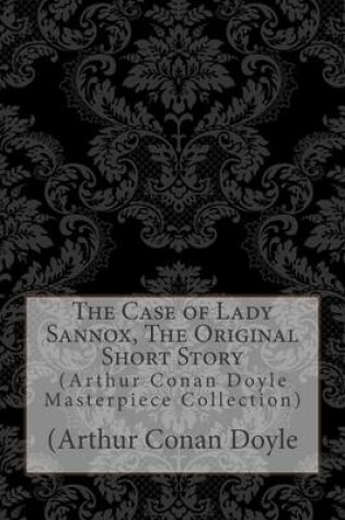 Cover of The Case of Lady Sannox, the Original Short Story