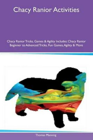 Cover of Chacy Ranior Activities Chacy Ranior Tricks, Games & Agility Includes