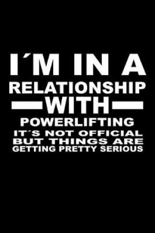 Cover of I'm In A Relationship with POWERLIFTING It's not Official But Things Are Getting Pretty Serious