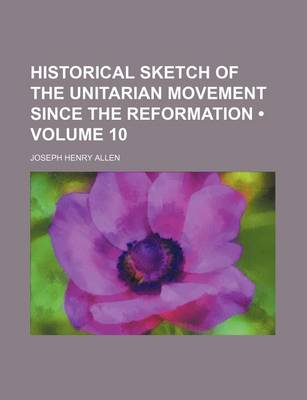 Book cover for Historical Sketch of the Unitarian Movement Since the Reformation (Volume 10)