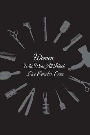 Cover of Women Who Wear All Black Live Colorful Lives