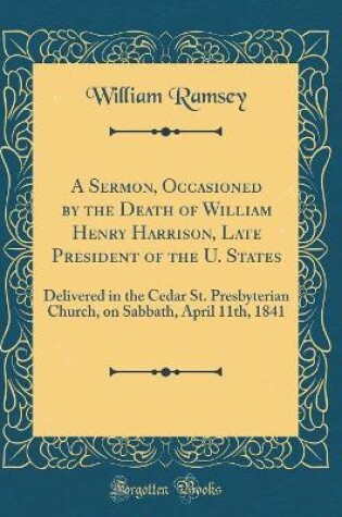 Cover of A Sermon, Occasioned by the Death of William Henry Harrison, Late President of the U. States