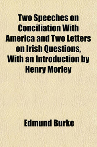 Cover of Two Speeches on Conciliation with America and Two Letters on Irish Questions, with an Introduction by Henry Morley