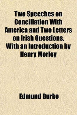 Book cover for Two Speeches on Conciliation with America and Two Letters on Irish Questions, with an Introduction by Henry Morley