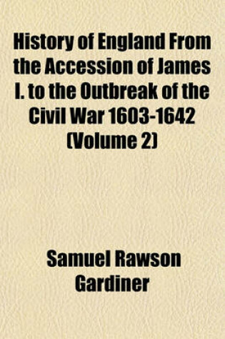 Cover of History of England from the Accession of James I. to the Outbreak of the Civil War 1603-1642 (Volume 2)