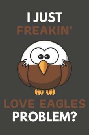 Cover of I Just Freakin' Love Eagles Problem?