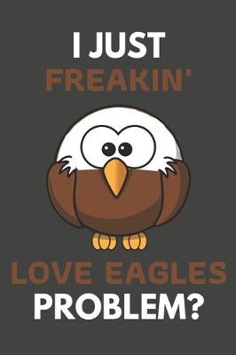 Book cover for I Just Freakin' Love Eagles Problem?