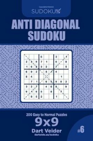 Cover of Anti Diagonal Sudoku - 200 Easy to Normal Puzzles 9x9 (Volume 6)