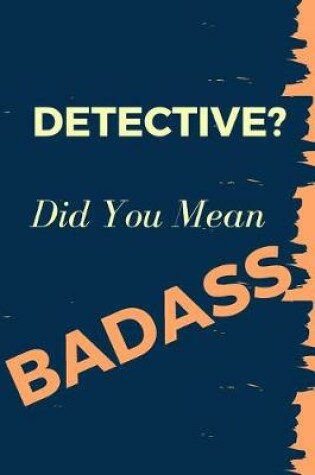 Cover of Detective? Did You Mean Badass