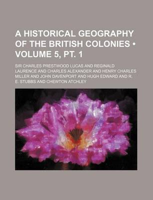 Book cover for A Historical Geography of the British Colonies (Volume 5, PT. 1)