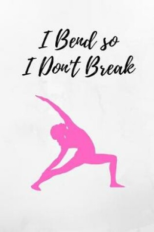 Cover of I Bend So I Don't Break