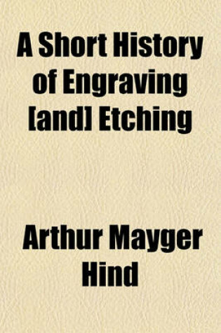 Cover of A Short History of Engraving [And] Etching