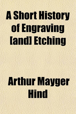 Book cover for A Short History of Engraving [And] Etching